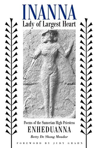 Inanna, Lady of Largest Heart : Poems of the Sumerian High Priestess - Betty De Shong Meador, Grahn,Judy