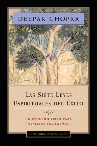 Las Siete Leyes Espirituales del Éxito - Deepak Chopra M.D. • 2008