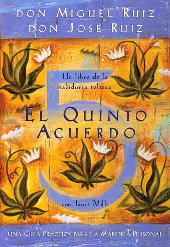 El quinto acuerdo: Una guía práctica para la maestría personal (Un libro de la sabiduría tolteca) - Don Miguel Ruiz • 2010