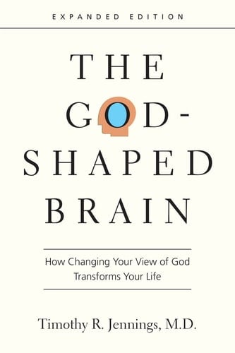 The God-Shaped Brain: How Changing Your View of God Transforms Your Life - Timothy R. Jennings • 2017