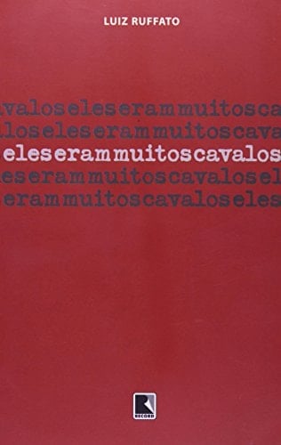Eles Eram Muitos Cavalos - Luiz Ruffato · 2007