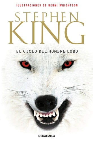 El ciclo del hombre lobo / Cycle of Werewolf (Spanish Edition) - Stephen King • 2011
