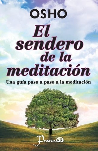 El sendero de la meditacion: Una guia paso a paso a la meditacion (Spanish Edition) - Osho • 2013