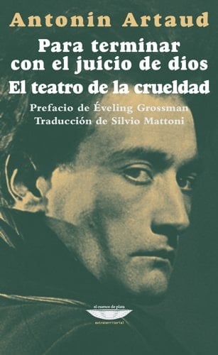 Para terminar con el juicio de dios. El teatro de la crueldad - Antonin Artaud