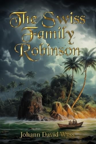 The Swiss Family Robinson - Johann David Wyss • 1812