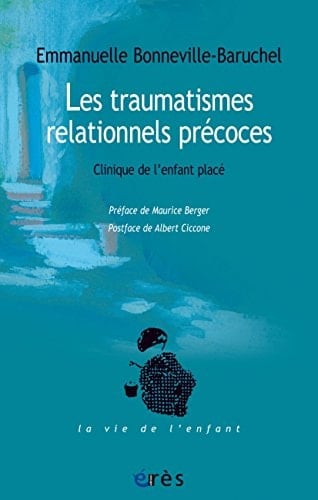 Les traumatismes relationnels précoces (La vie de l'enfant) (French Edition) - EMMANUELLE BONNEVILLE-BARUCHEL · 2017