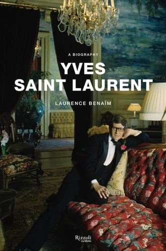 Yves Saint Laurent: A Biography - Laurence Benaim • 2019