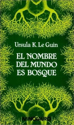 El Nombre del Mundo Es Bosque - Ursula K. Le Guin • 1995