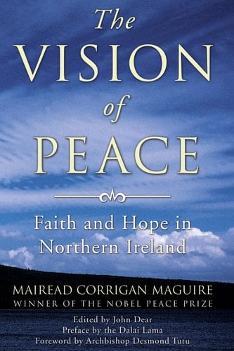 The Vision of Peace: Faith and Hope in Northern Ireland - Mairead Corrigan Maguire • 2010