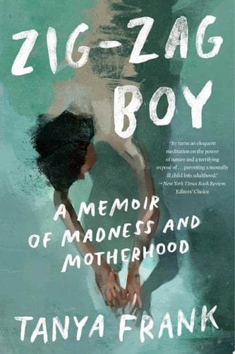 Zig-Zag Boy: A Memoir of Madness and Motherhood - Tanya Frank • 2023