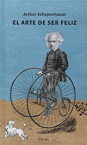 El arte de ser feliz: Explicado en cincuenta reglas para la vida - Arthur Schopenhauer • 2009