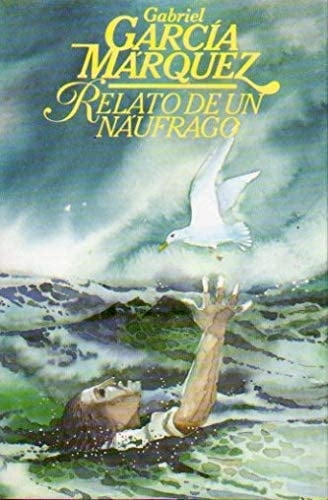 Relato De Un Naufrago - Gabriel Garcia Marquez • 1984