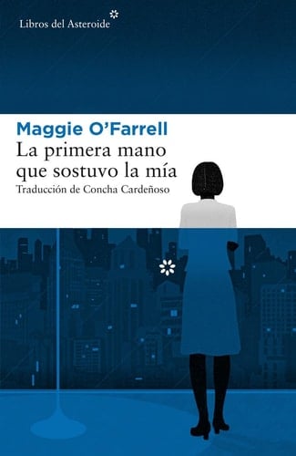 La primera mano que sostuvo la mía - Maggie O'Farrell • 2019