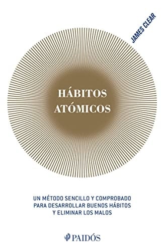 Hábitos atómicos (Empresa y Desarrollo Personal) (Spanish Edition) - James Clear • 2019