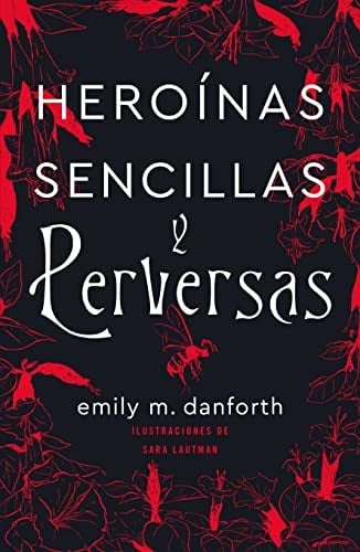 Heroínas sencillas y perversas - Emily M. Danforth • 2021
