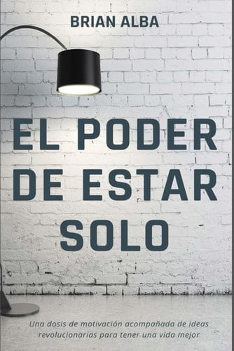 EL PODER DE ESTAR SOLO (Spanish Edition) - Brian Alba • 2021