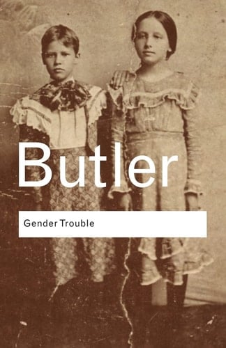 Gender Trouble: Feminism and the Subversion of Identity (Routledge Classics) - Judith Butler • 2006