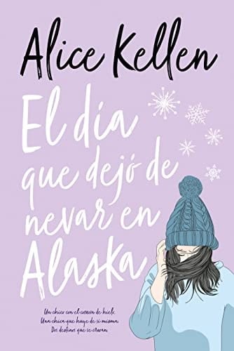 El día que dejó de nevar en Alaska - ALICE KELLEN • 2022