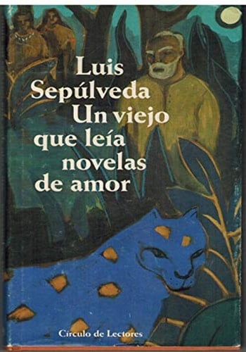 Un viejo que leía novelas de amor - Luis Sepúlveda • 1993