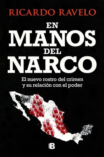 En manos del narco / In Hands of the Narco (Spanish Edition) - Ricardo Ravelo • 2017