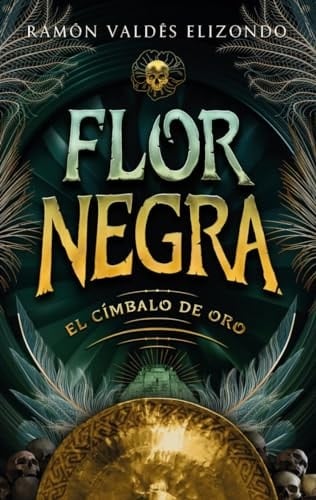 FLOR NEGRA: El címbalo de oro - Ramón Valdés Elizondo • 2023