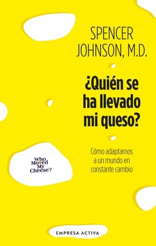 ¿Quién se ha llevado mi queso?: Cómo adaptarnos en un mundo en constante cambio - Spencer Johnson • 2024