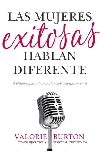 Las mujeres exitosas hablan diferente: 9 hábitos para desarrollar más confianza en ti (Spanish Edition) - 2018