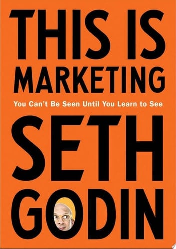This Is Marketing: You Can't Be Seen Until You Learn to See - Seth Godin • 2018