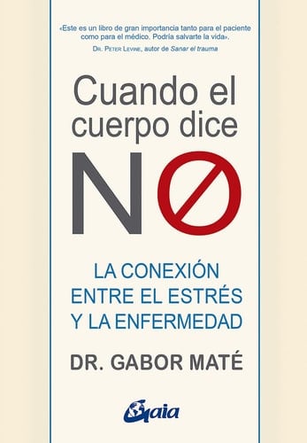 Cuando el cuerpo dice "NO": La conexión entre el estrés y la enfermedad - Gabor Maté • 2020