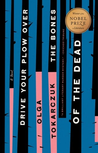Drive Your Plow Over the Bones of the Dead: A Novel - Olga Tokarczuk • 2020