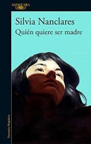 QUIEN QUIERE SER MADRE - Silvia Nanclares • 2013