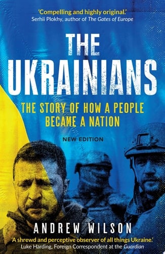 The Ukrainians: Unexpected Nation - Andrew Wilson • 2022