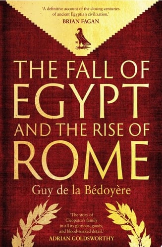 The Fall of Egypt and the Rise of Rome - Guy de la Bedoyere • 2024