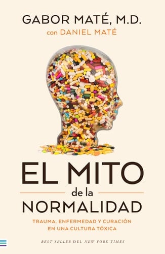 El mito de la normalidad: Trauma, enfermedad y sanación en una cultura tóxica (Spanish Edition) - Gabor Maté • 2023