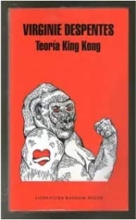 TEORIA KING KONG - Virginie Despentes • 2018