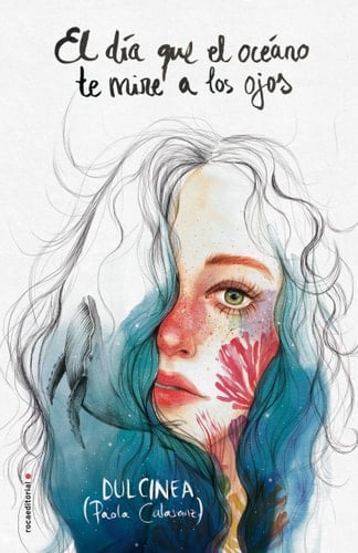 El día que el océano te mire a los ojos (Spanish Edition) - Dulcinea (Paola Calasanz) • 2018