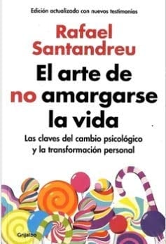 EL ARTE DE NO AMARGARSE LA VIDA - Rafael Santandreu • 2018
