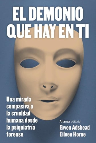 El demonio que hay en ti: Una mirada compasiva a la crueldad humana desde la psiquiatría forense - Gwen Adshead • 2024