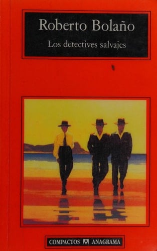 Los detectives salvajes - Roberto Bolaño • 2006