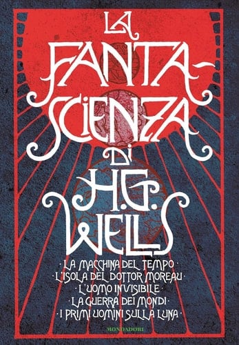 La fanta-scienza di H. G. Wells: La macchina del tempo-L'isola del dottor Moreau-L'uomo invisibile-La guerra dei mondi-I primi uomini sulla luna - Herbert G. Wells • 2018
