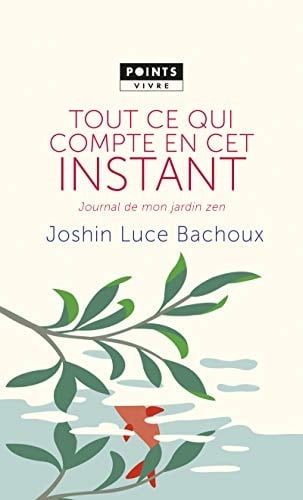 Tout ce qui compte en cet instant: Journal de mon jardin zen - Joshin Luce Bachoux · 2015