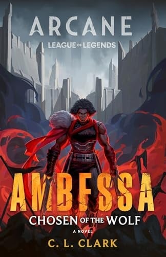 Ambessa: Chosen Of The Wolf: A League Of Legends: Arcane Novel - C. L. Clark • unde