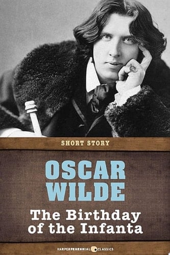 The Birthday Of The Infanta: Short Story - Oscar Wilde • 2014