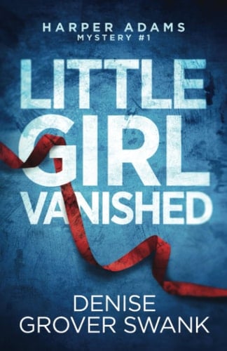 Little Girl Vanished (Harper Adams Mystery #1) - Denise Grover Swank · 2023