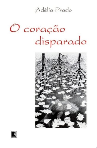 O Coração Disparado  - Adélia Prado