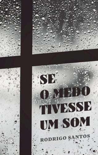 Se o medo tivesse um som  - Rodrigo Santos · 2020