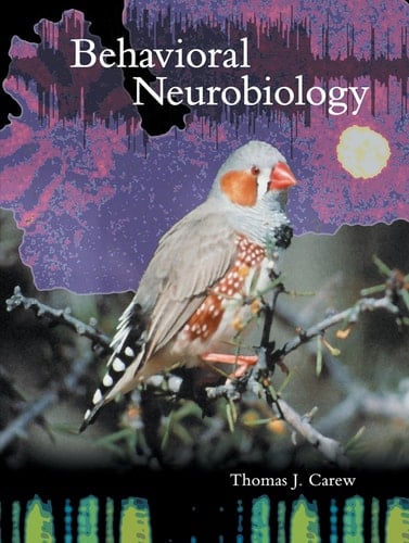 Behavioral Neurobiology: The Cellular Organization of Natural Behavior - Thomas J. Carew • 2004