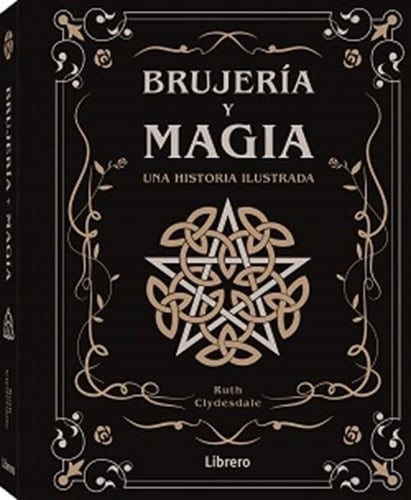 BRUJERIA Y MAGIA: UNA HISTORIA ILUSTRADA - RUTH CLYDESDALE • 2024