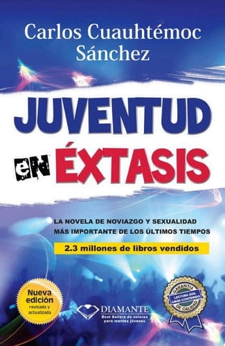 Juventud En éxtasis: La Novela De Noviazgo Y Sexualidad Más Importante De Los últimos Tiempos (spanish Edition) - Carlos Cuauhtémoc Sánchez • 2019