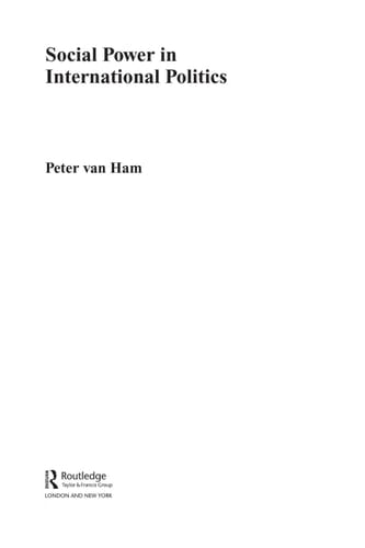 Social Power in International Politics (New International Relations) - Peter van Ham • 2010